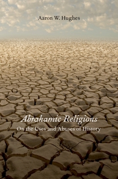 Hardcover Abrahamic Religions: On the Uses and Abuses of History Book