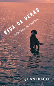 Antología de Cuentos: "Vida de Perro" (Spanish Edition)