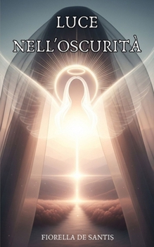 Paperback Luce nell'Oscurità: Rivelazioni che trasformano il cuore [Italian] Book