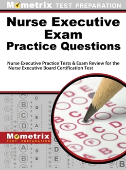 Hardcover Nurse Executive Exam Practice Questions: Nurse Executive Practice Tests & Exam Review for the Nurse Executive Board Certification Test Book