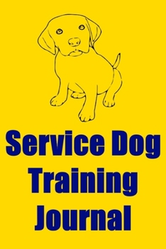Paperback Service Dog Training Journal: Service Dog Training Log, Journal, & Notebook Book