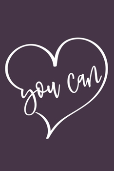 You Can: Blank Lined Notebook Journal: Inspirational Motivational Gift For Him Her 6x9 | 110 Blank  Pages | Plain White Paper | Soft Cover Book