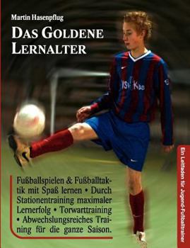 Paperback Das Goldene Lernalter: Ein Leitfaden für Jugend-Fußballtrainer [German] Book