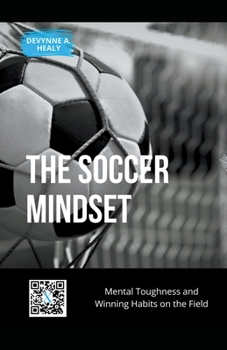 Paperback The Soccer Mindset: Mental Toughness and Winning Habits on the Field Book