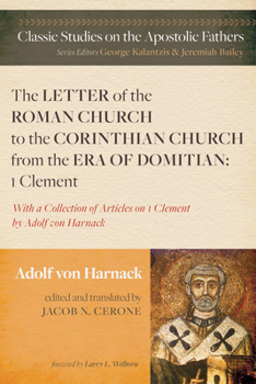 Hardcover The Letter of the Roman Church to the Corinthian Church from the Era of Domitian: 1 Clement: With a Collection of Articles on 1 Clement by Adolf Von H Book