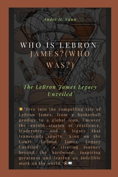 Paperback Who is LeBron James?(Who was?): The LeBron James Legacy Unveiled Book