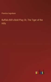 Hardcover Buffalo Bill's Bold Play; Or, The Tiger of the Hills Book