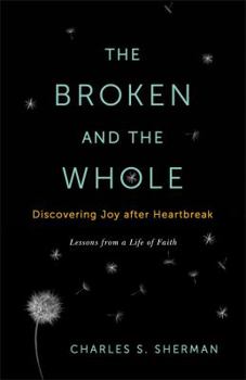 The Broken and the Whole: Discovering Joy after Heartbreak