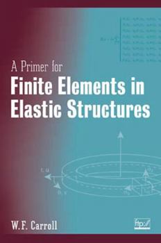 Hardcover A Primer for Finite Elements in Elastic Structures Book