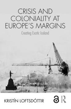 Paperback Crisis and Coloniality at Europe's Margins: Creating Exotic Iceland Book