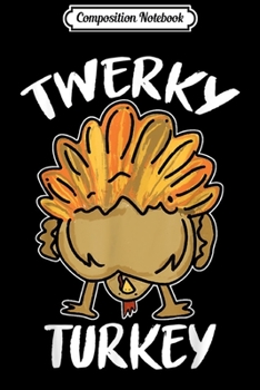 Composition Notebook: Twerky Turkey Butt Funny Thanksgiving Happy Thanksgiving Day  Journal/Notebook Blank Lined Ruled 6x9 100 Pages