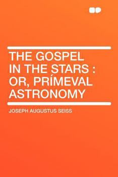 Paperback The Gospel in the Stars: Or, Pr?meval Astronomy Book