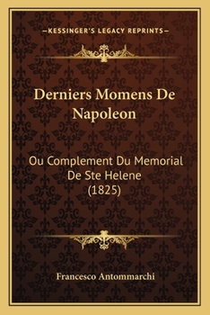 Paperback Derniers Momens De Napoleon: Ou Complement Du Memorial De Ste Helene (1825) [French] Book