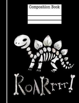 Paperback Dinosaur Bones Roar Composition Notebook - Wide Ruled: 7.44 x 9.69 - 200 Pages - School Student Teacher Office Book