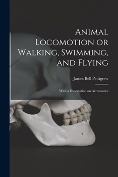 Paperback Animal Locomotion or Walking, Swimming, and Flying: With a Dissertation on Aëronautics Book