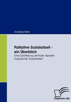Paperback Palliative Sozialarbeit - ein Überblick: Eine Darstellung zentraler Aspekte hospizlicher Sozialarbeit [German] Book