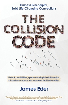 Paperback The Collision Code: Harness Serendipity, Build Life-Changing Connections. Unlock Possibilities, Spark Meaningful Relationships, and Transform Chance i Book