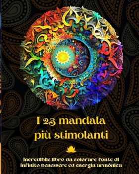 Paperback I 23 mandala più stimolanti - Incredibile libro da colorare fonte di infinito benessere ed energia armónica: Strumento artistico di auto-aiuto per il [Italian] Book