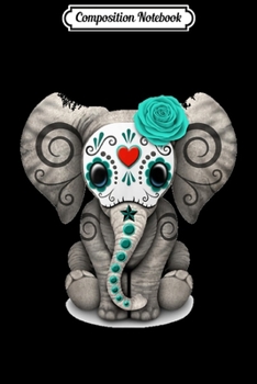 Composition Notebook: Sugar Skull Elephant T Day Of The Dead Halloween  Journal/Notebook Blank Lined Ruled 6x9 100 Pages