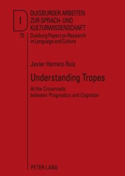 Hardcover Understanding Tropes; At the Crossroads between Pragmatics and Cognition Book
