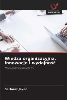 Wiedza organizacyjna, innowacje i wydajnosc (Polish Edition)