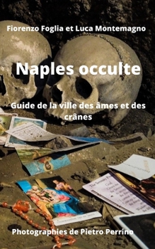 Paperback Naples occulte: Guide de la ville des âmes et des crânes [French] Book