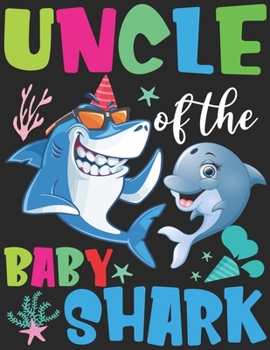 Paperback Uncle Of The Baby Shark: Uncle Birthday Notebook- Shark Birthday Gifts - Funny Matching Family Birthday Outfits Book