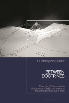 Hardcover Between Doctrines: Emerging Patterns in the Relations Among Israel, Iran, and the United States, 1964-1968 Book