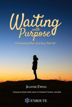 Paperback Waiting with Purpose: Persevering When God Says 'Not Yet' Book