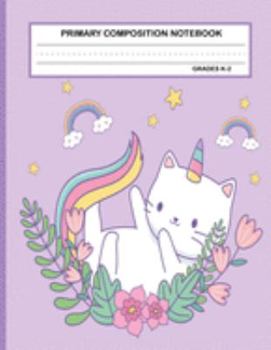 Primary Composition Notebook Grades K-2 Kawaii Kitty Cat: Cute Caticorn Primary Story Journal for Girls and Writing Practice | Write and Draw Your Own ... Picture Space | School Exercice Book for Kids
