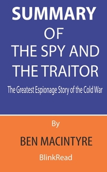 Paperback Summary of The Spy and the Traitor By Ben Macintyre: The Greatest Espionage Story of the Cold War Book