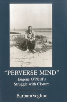 Hardcover Perverse Mind: Eugene O'Neill's Struggle with Closure Book