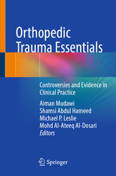 Paperback Orthopedic Trauma Essentials: Controversies and Evidence in Clinical Practice Book