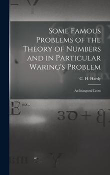 Some Famous Problems Of The Theory Of Numbers And In Particular Waring's Problem: An Inaugural Lecture Delivered Before The University Of Oxford (1920)
