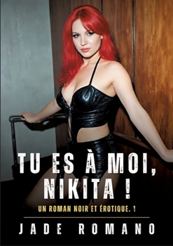 Tu es à Moi, Nikita !: Un Roman Noir et Érotique. 1 (French Edition)