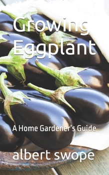 Growing Eggplant: A Home Gardener's Guide