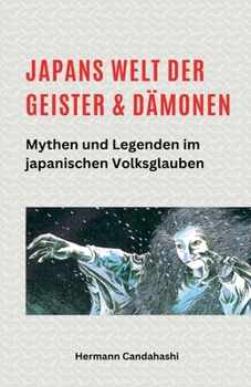 Japans Welt der Geister und Dämonen: Mythen und Legenden im japanischen Volksglauben (German Edition)