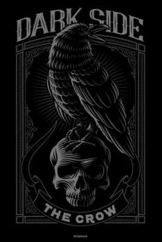 Dark Side The Crow Notebook: Dark Raven Journal Black Crow Bird Composition Book Goth Gift