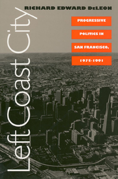 Paperback Left Coast City: Progressive Politics in San Francisco, 1975-1991 Book