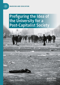 Hardcover Prefiguring the Idea of the University for a Post-Capitalist Society Book