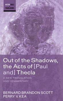 Out of the Shadows, the Acts of Paul and Thecla: A New Translation and Commentary (Westar Tools and Translations)