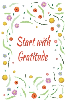 Start with gratitude: Days of Habits & Happy Planner, Self Care Flower Journal, Writing Journal Things I Am Grateful For, Affirmations, Happiness Gift