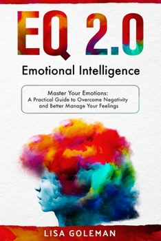 Paperback EQ 2.0 Emotional Intelligence: Master Your Emotions: A Practical Guide to Overcome Negativity and Better Manage Your Feelings Book