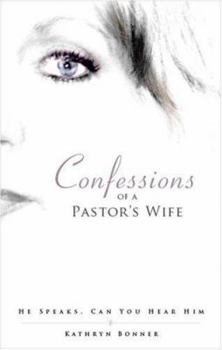 Paperback Confessions of a Pastor's Wife: He Speaks, Can You Hear Him Book