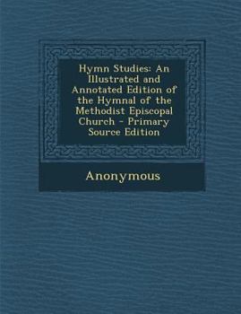 Paperback Hymn Studies: An Illustrated and Annotated Edition of the Hymnal of the Methodist Episcopal Church Book