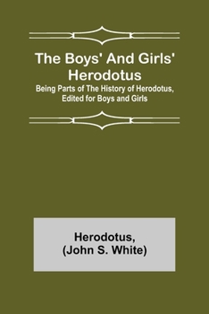 Paperback The Boys' and Girls' Herodotus; Being Parts of the History of Herodotus, Edited for Boys and Girls Book