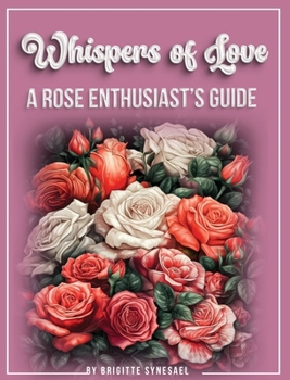 Hardcover Whispers of Love: A Rose Enthusiast's Guide [Large Print] Book