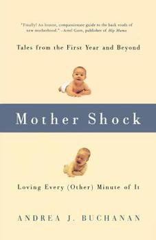 Paperback Mother Shock: Tales from the First Year and Beyond -- Loving Every (Other) Minute of It Book