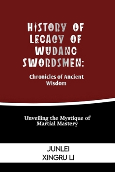 Paperback History of Legacy of Wudang Swordsmen: Chronicles of Ancient Wisdom: Unveiling the Mystique of Martial Mastery Book