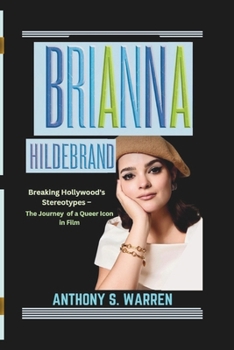 Paperback Brianna Hildebrand: Breaking Hollywood's Stereotypes - The Journey of a Queer Icon in Film Book